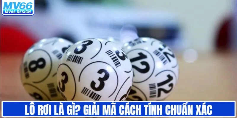 Lô rơi là gì? Giải mã cách tính lô rơi chuẩn xác